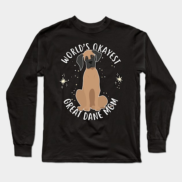 Worlds Okayest Great Dane Mom Long Sleeve T-Shirt by Psitta